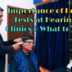 Hearing Tests at Hearing Aid Clinics: Why They’re Important and What to Expect