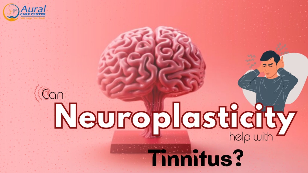 Can Neuroplasticity Help With Tinnitus