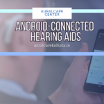 Hear Better with Android-Connected Hearing Aids
