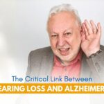 Protect Your Mind: The Critical Link Between Hearing Loss and Alzheimer’s